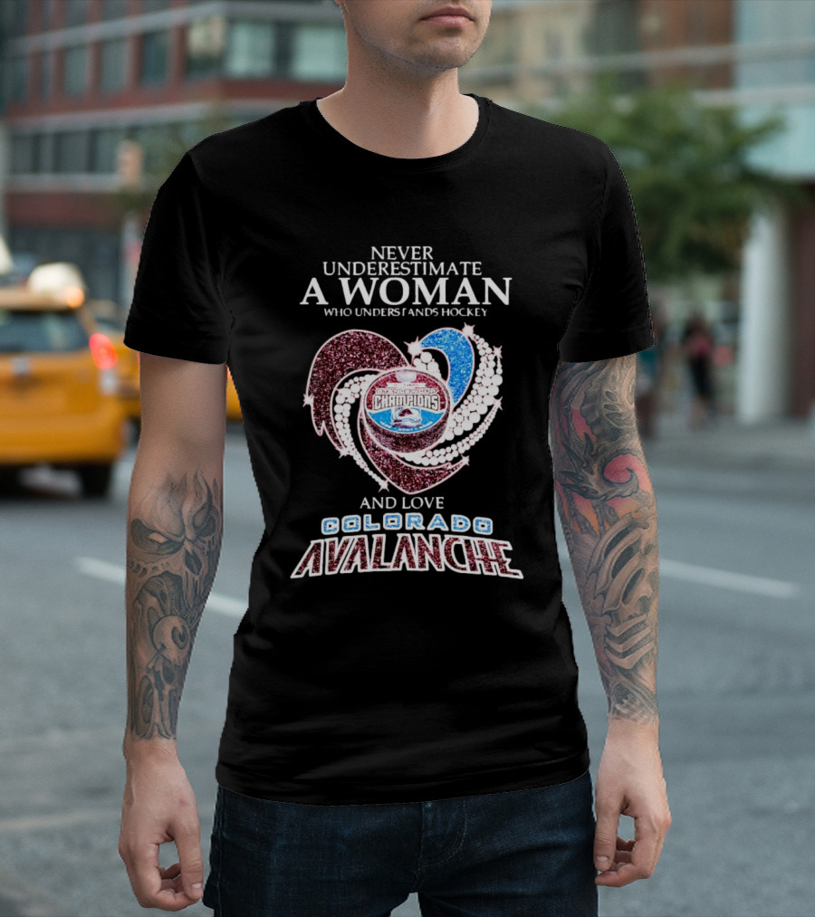 Never Underestimate A Woman Who Understands Hockey And Loves Colorado Avalanche Stanley Cup Champions T-Shirt