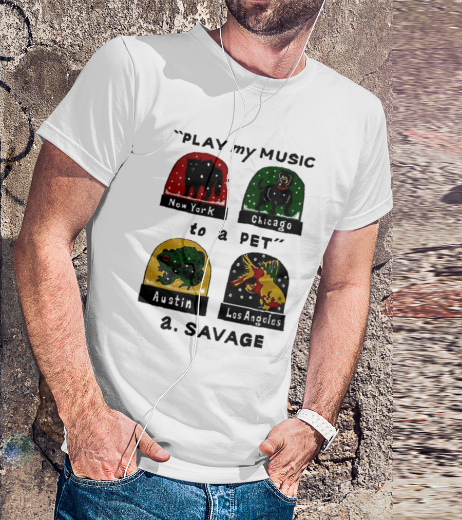 Play My Music To A Pet New York Chicago Austin Los Angeles A.Savage T-Shirt