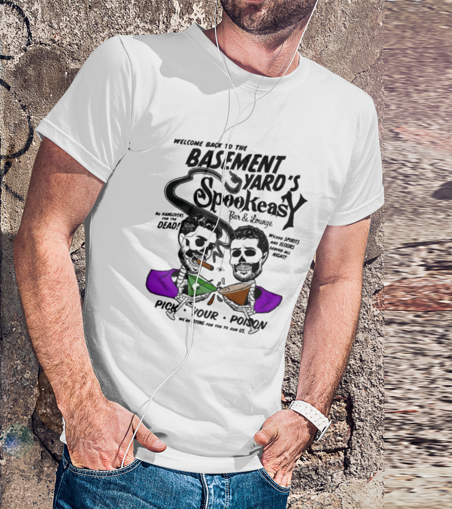 Welcome Back To The Basement Yard Podcast Spookeasy Bar And Lounge Pick Your Poison Halloween T-Shirt