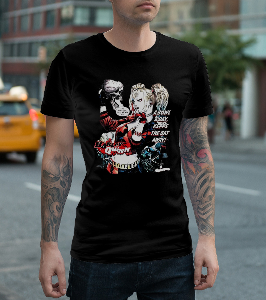 Harley Quinn A Bowl A Day Keeps The Bat Away Oh Harleen You Slay Me T-Shirt