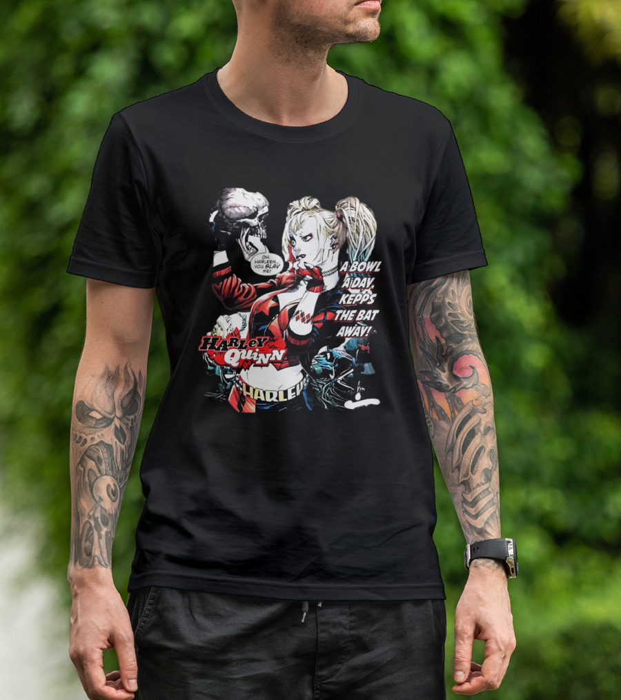 Harley Quinn A Bowl A Day Keeps The Bat Away Oh Harleen You Slay Me T-Shirt