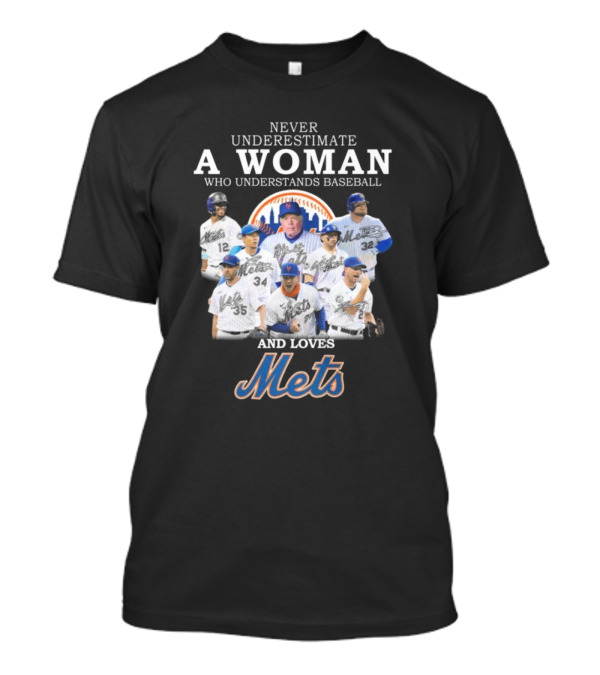 Never Underestimate A Woman Who Understands Baseball And Loves Mets Signatures T-Shirt