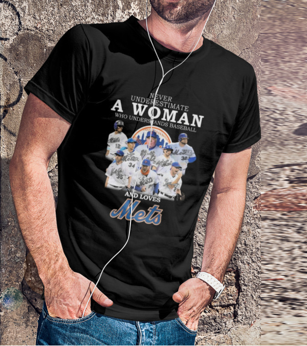 Never Underestimate A Woman Who Understands Baseball And Loves Mets Signatures T-Shirt