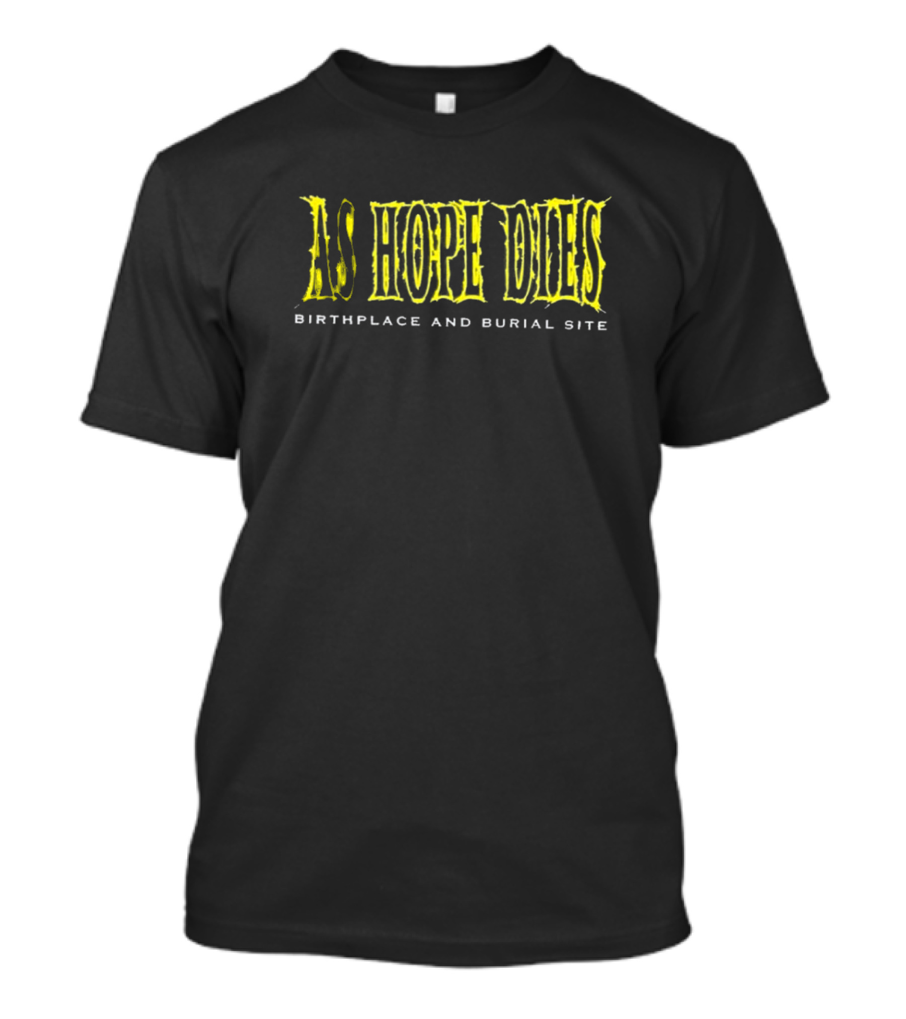 As Hope Dies Birthplace And Burial Site T-Shirt