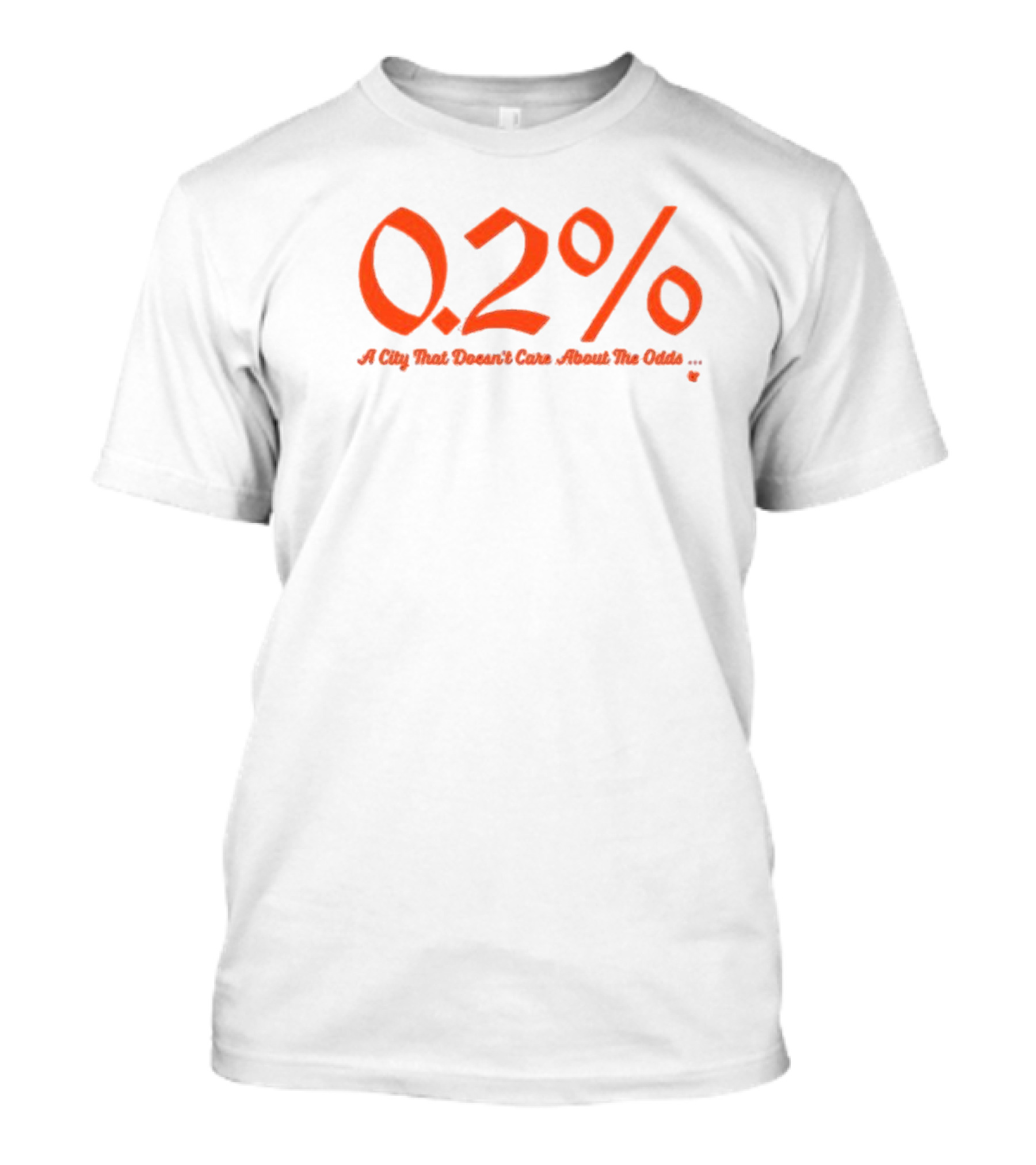0.2% A City That Doesn't Care About The Odds T-Shirt