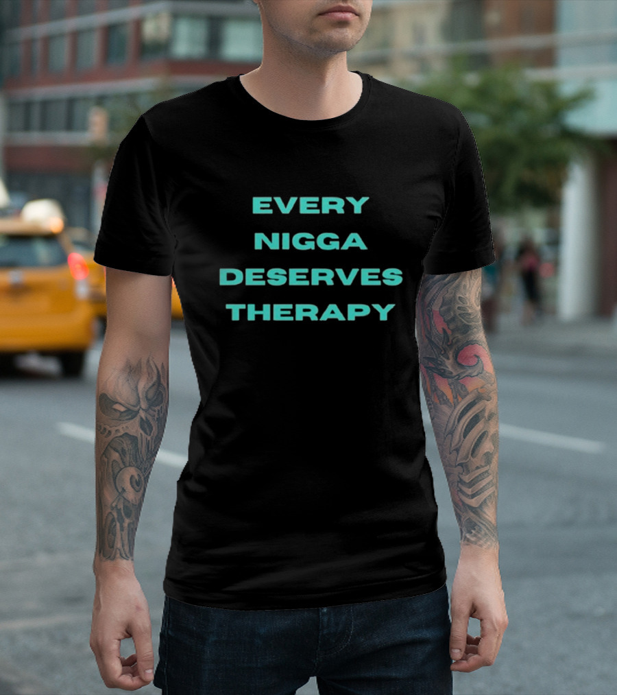 Every Nigga Deserves Therapy T-Shirt