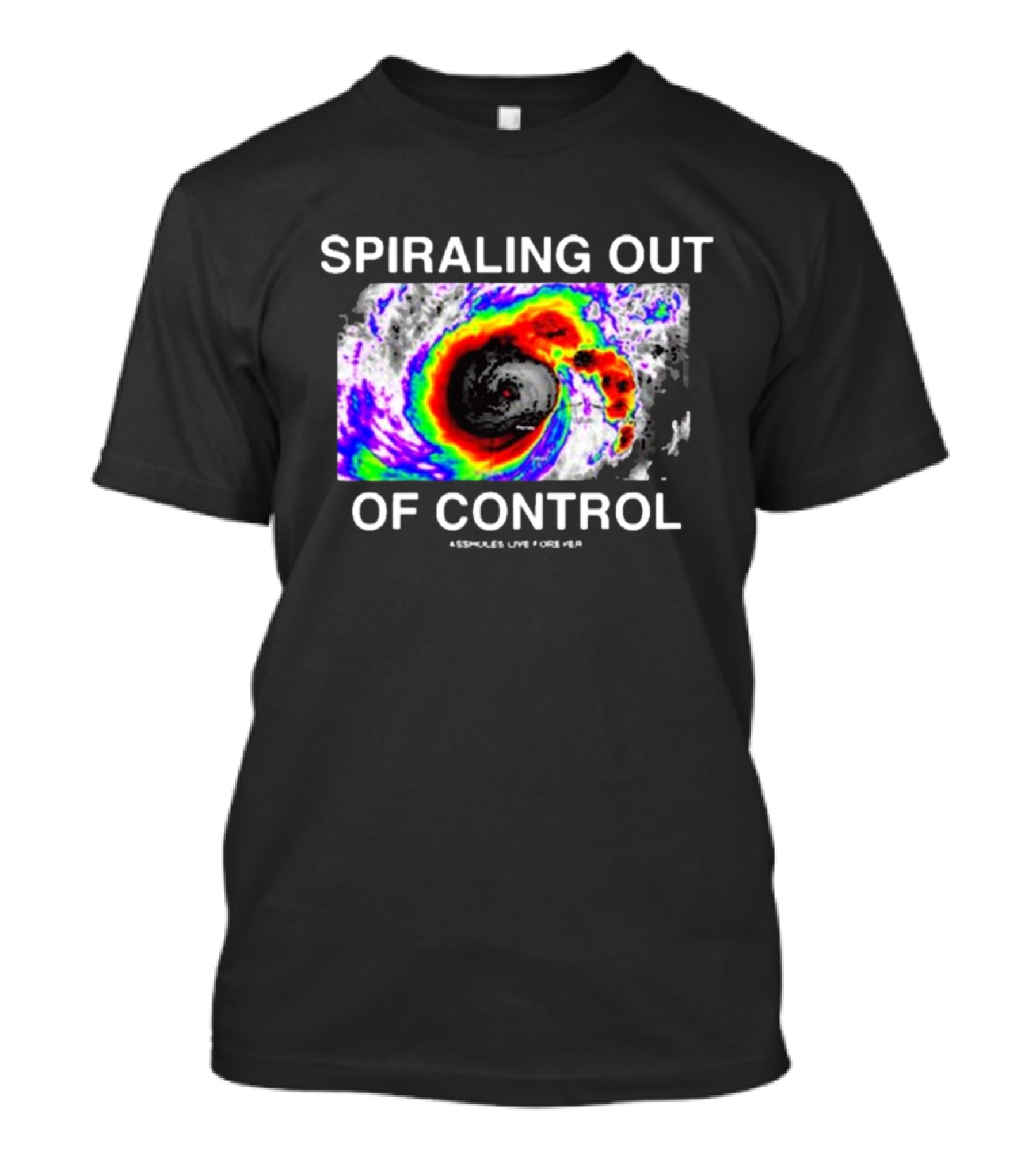 Spiraling Out Of Control Colorful Hurricane Assholes Live Forever T-Shirt