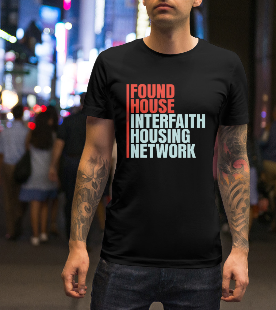 Found House Interfaith Housing Network T-Shirt