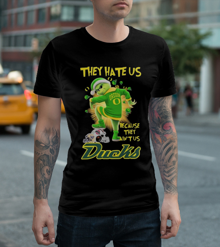 They Hate Us Because They Ain't Us Oregon Ducks Vs Buckeyes And Huskies Santa Grinch T-Shirt