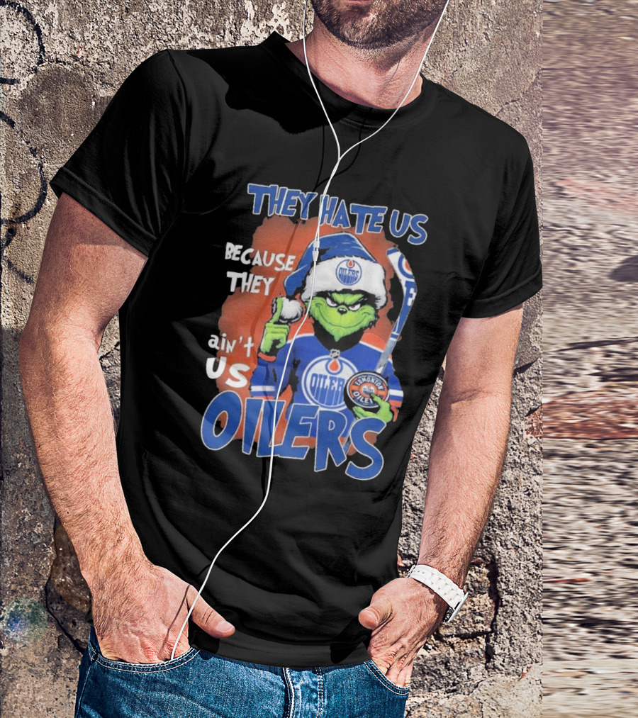 They Hate Us Because They Ain’t Us Grinch Edmonton Oilers OILERS Christmas T-Shirt