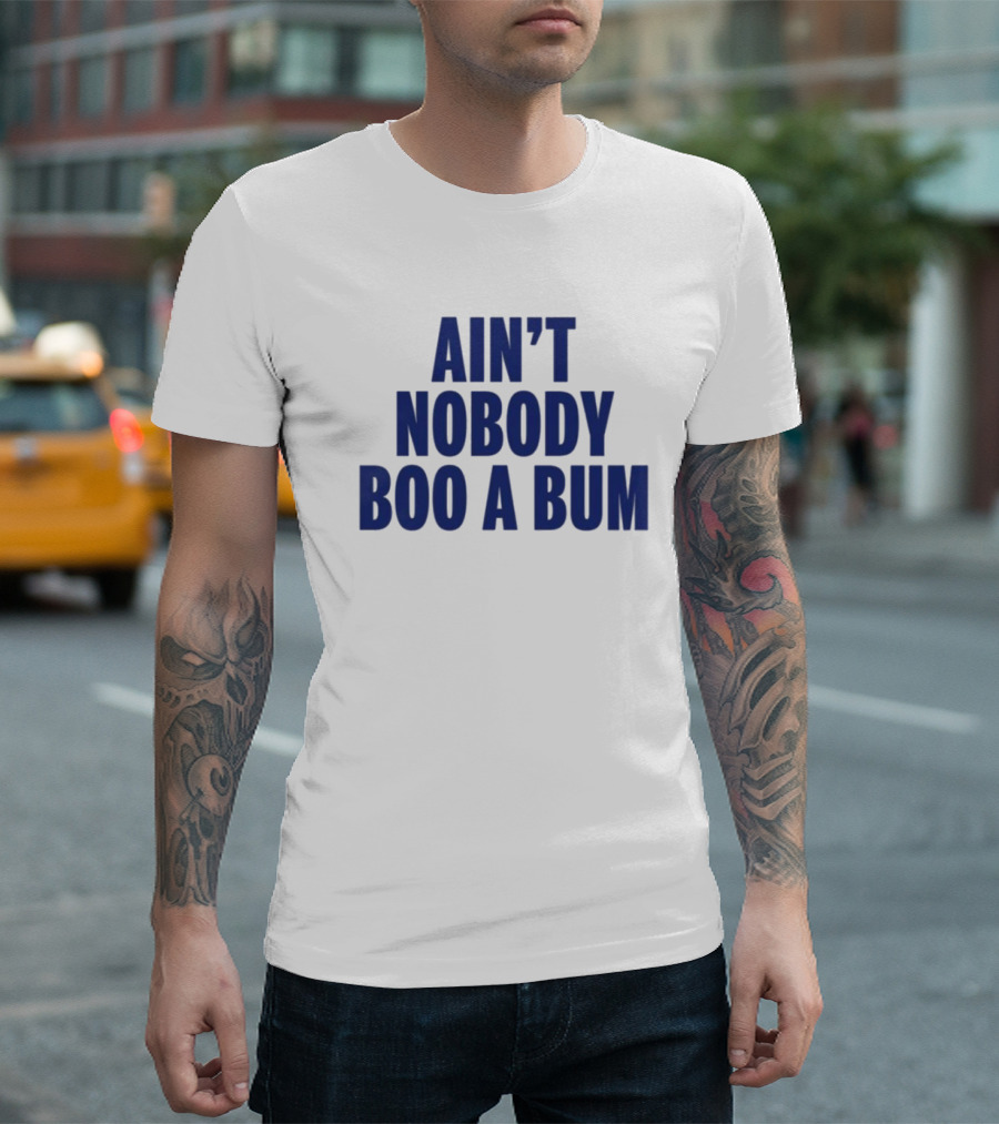 Ain't Nobody Boo a Bum Yankees Baseball Fan T-Shirt