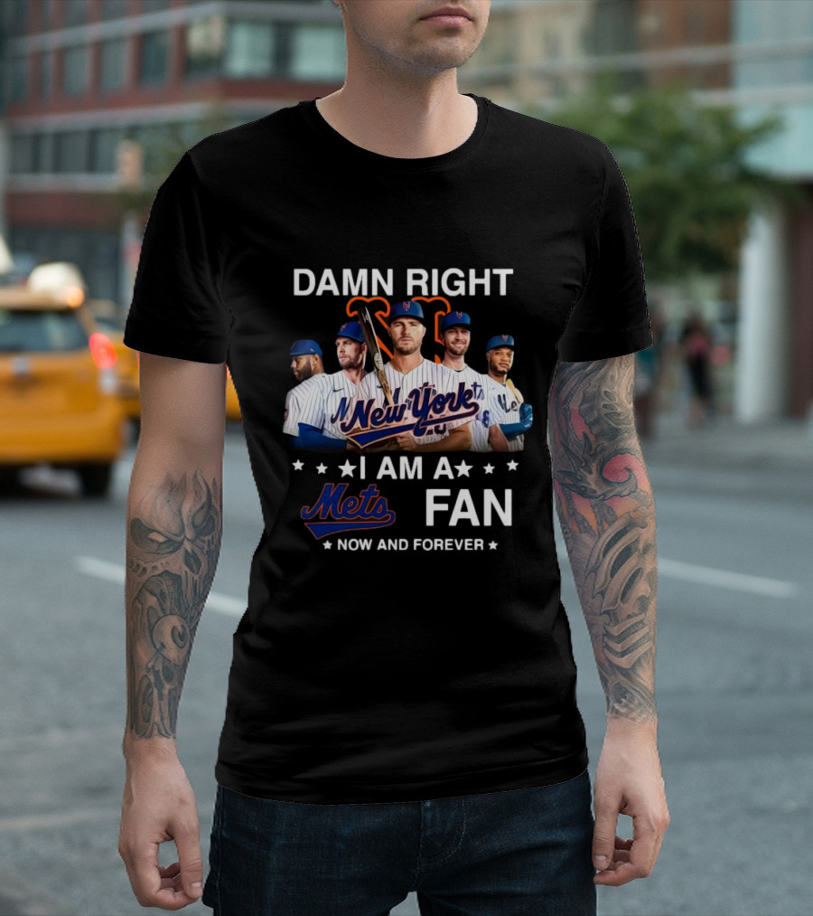 Damn Right New York Mets Fan Now And Forever MLB T-Shirt