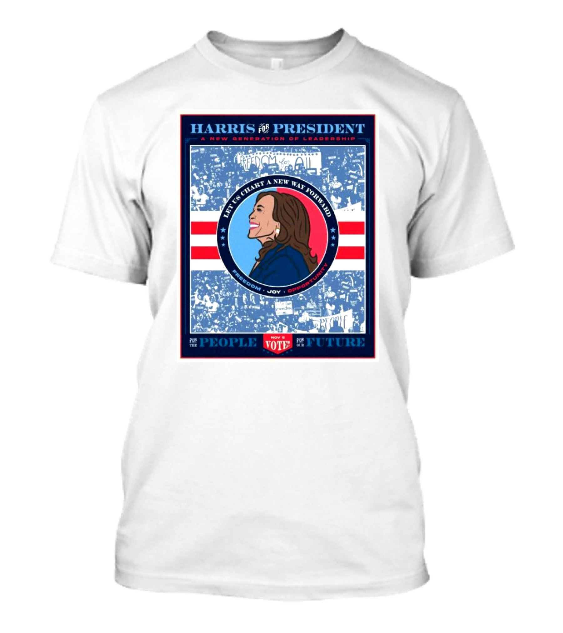 Harris For President A New Generation Of Leadership Let Us Chart A New Way Forward Freedom Joy Opportunity Vote For The People For The Future T-Shirt