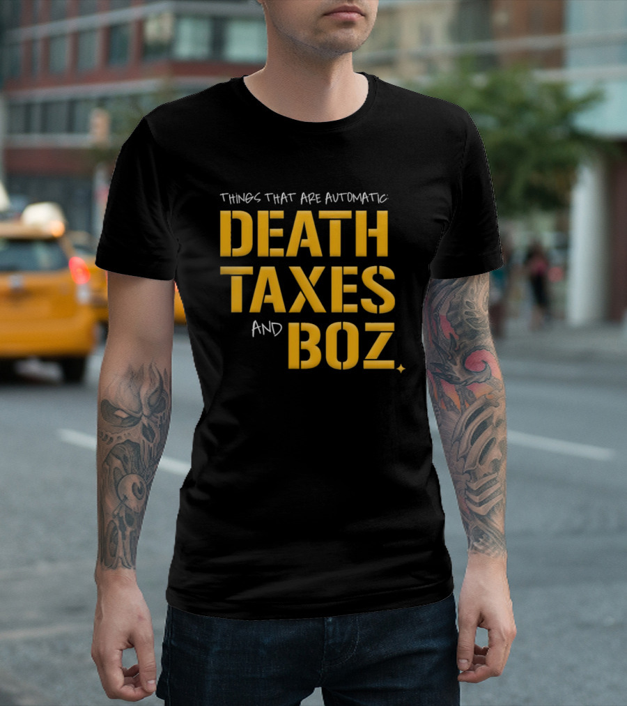 Pittsburgh Steelers Things That Are Automatic Death Taxes and Boz T-Shirt