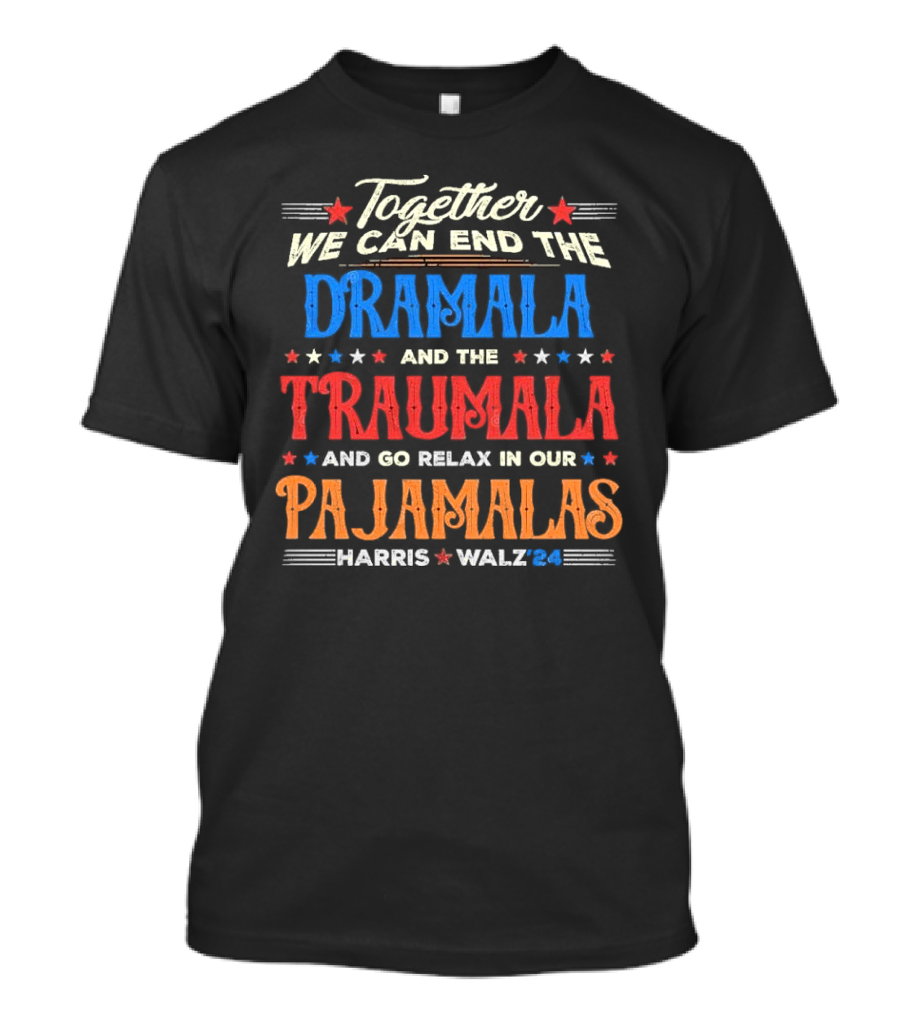 Together We Can End The Dramala And The Traumala And Go Relax In Our Pajamalas Harris Walz '24 T-Shirt
