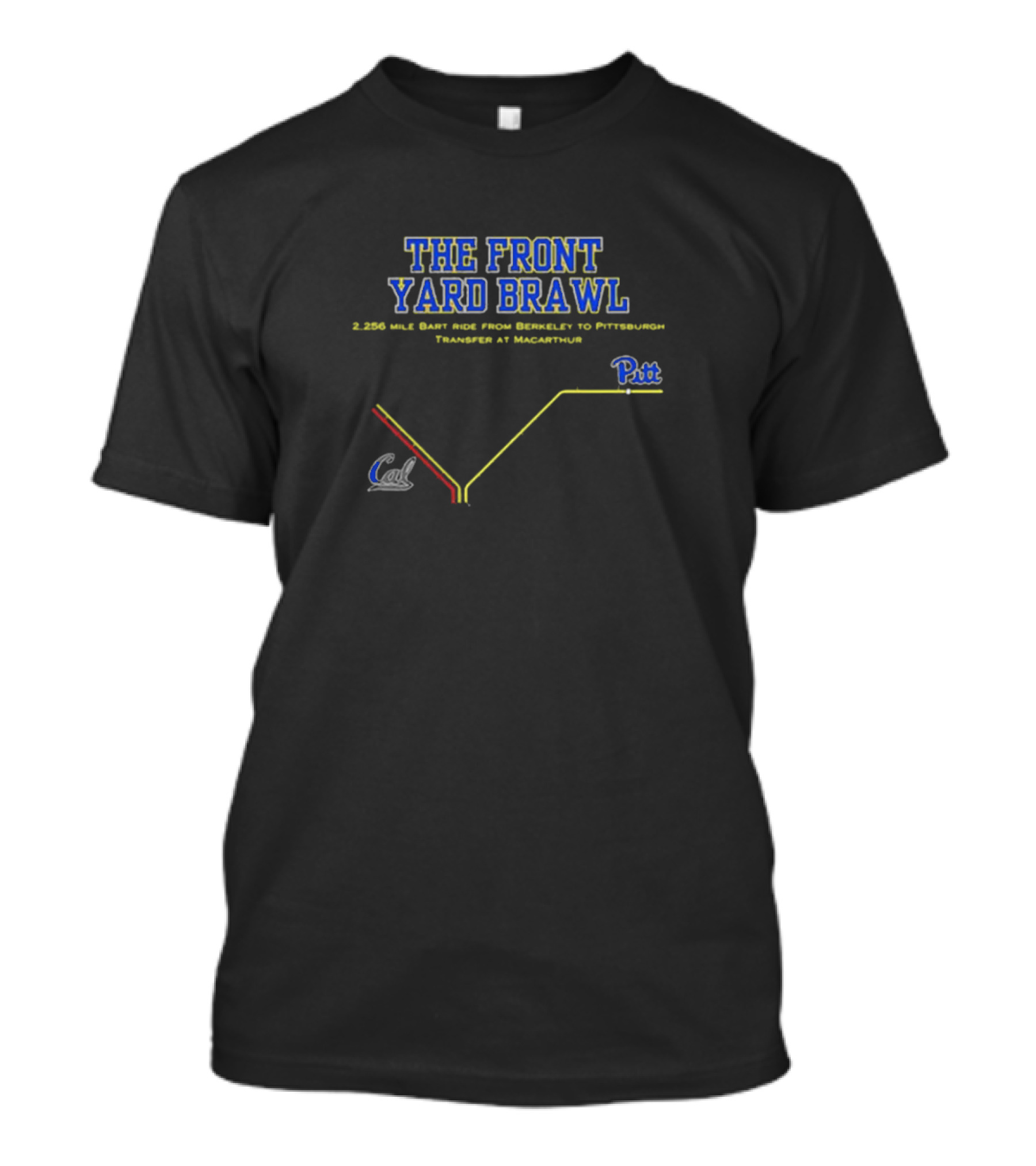 THE FRONT YARD BRAWL 2,256 Mile BART Ride From Berkeley To Pittsburgh Transfer At MacArthur Pitt Cal T-Shirt