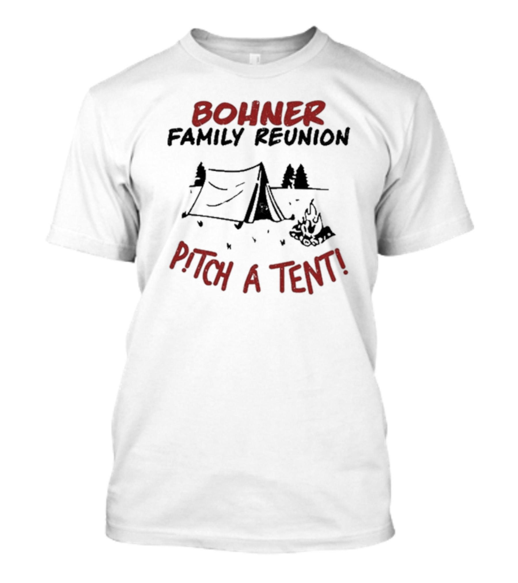 Bohner Family Reunion Pitch A Tent Camping Fire Forest Scene T-Shirt