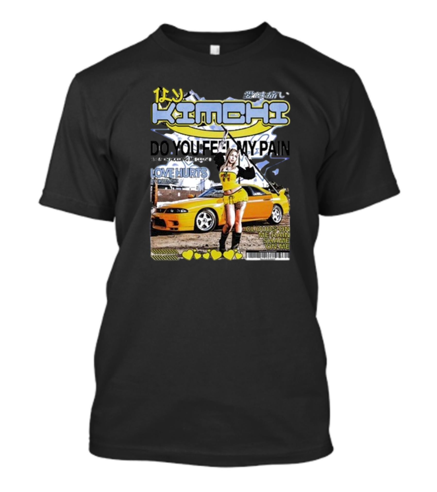Kimchi Do You Feel My Pain Love Hurts Car Clouds On Me Rain T-Shirt