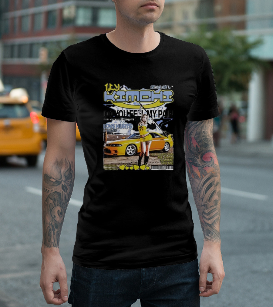 Kimchi Do You Feel My Pain Love Hurts Car Clouds On Me Rain T-Shirt