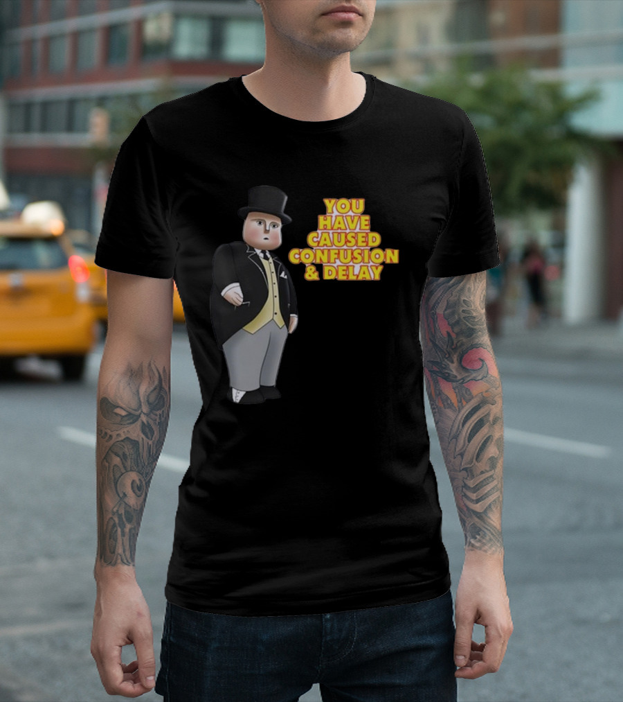 You Have Caused Confusion and Delay Sir Topham Hatt Thomas the Tank Engine T-Shirt