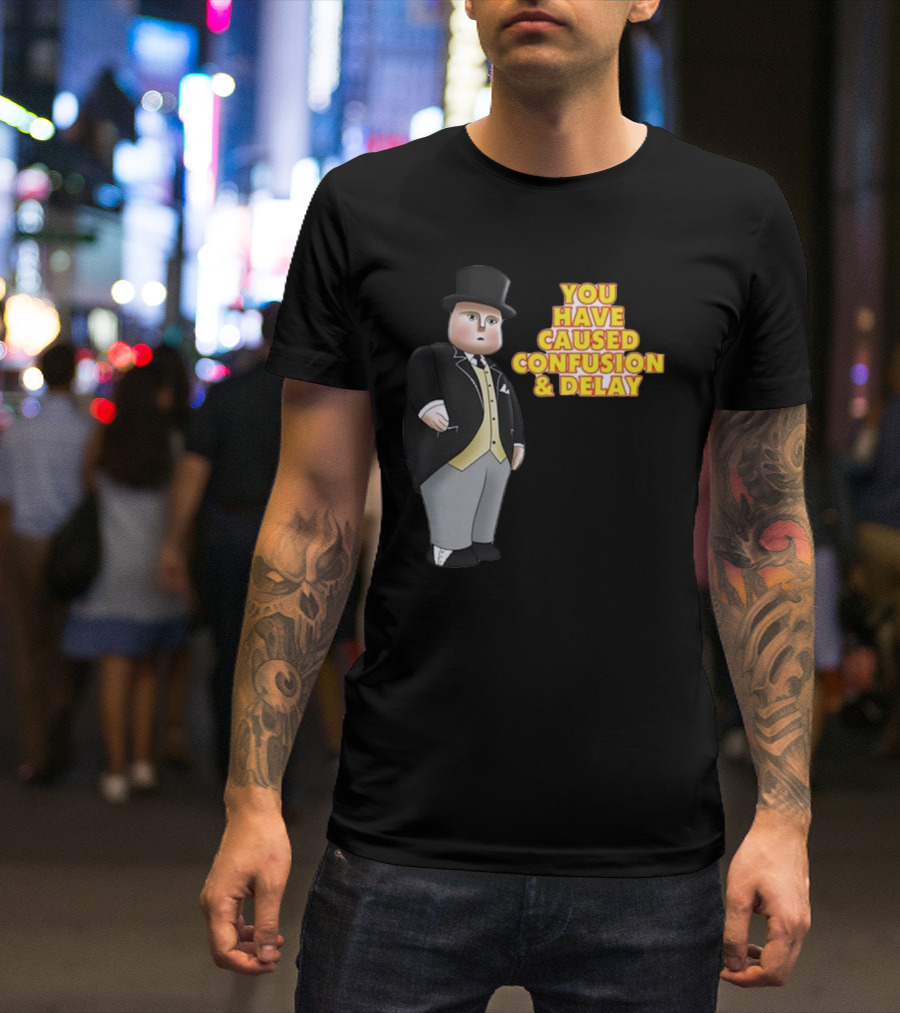 You Have Caused Confusion And Delay Sir Topham Hatt Thomas The Tank Engine T-Shirt