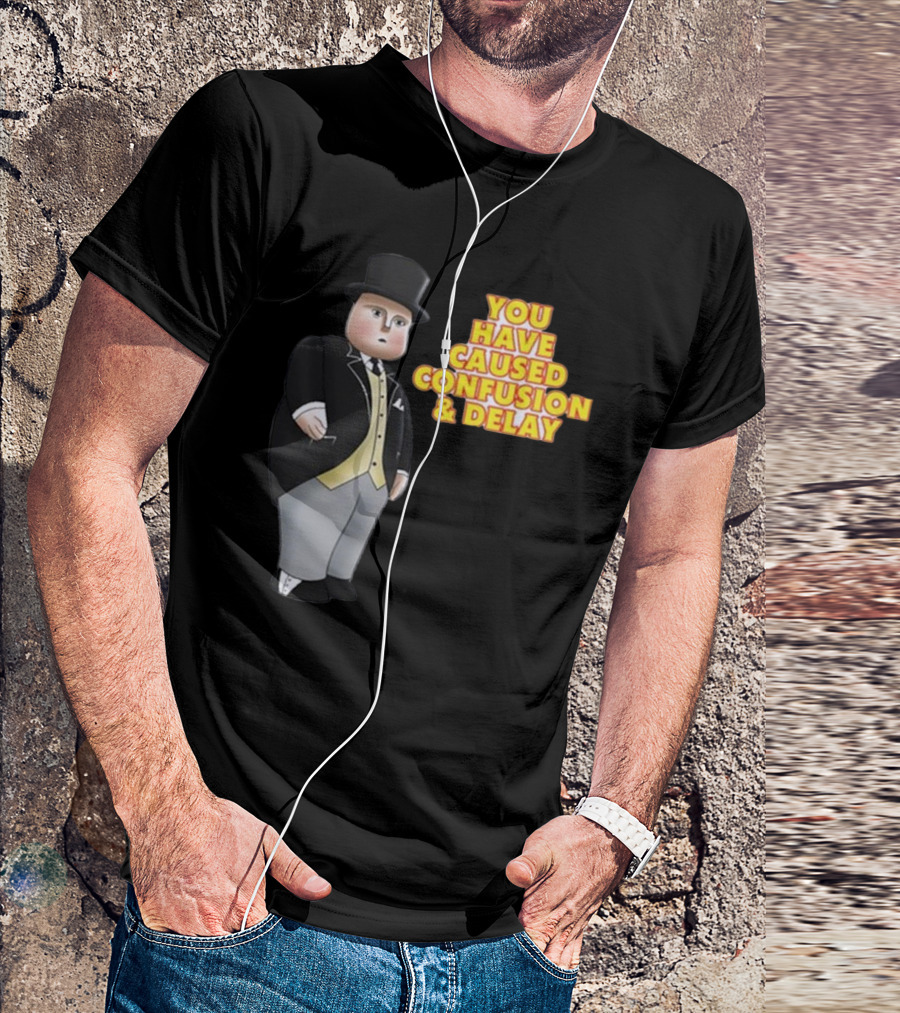 You Have Caused Confusion And Delay Sir Topham Hatt Thomas The Tank Engine T-Shirt