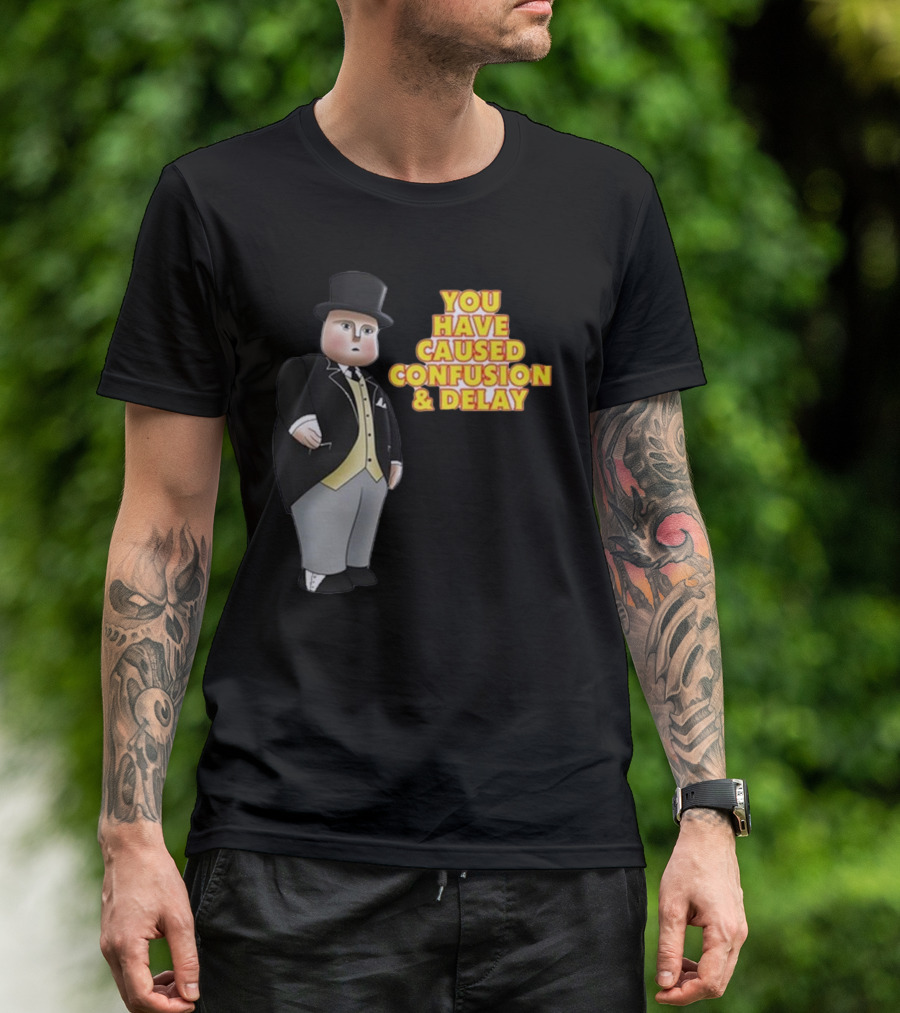 You Have Caused Confusion And Delay Sir Topham Hatt Thomas The Tank Engine T-Shirt