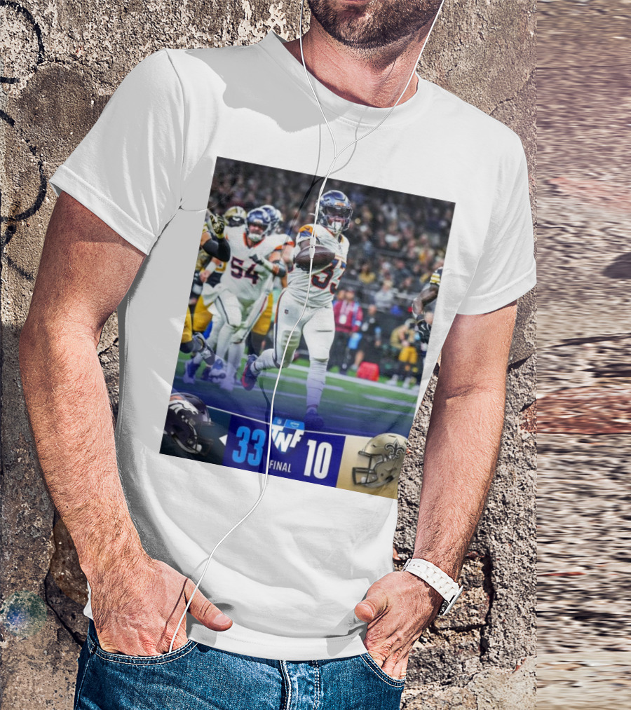 Final Score Denver Broncos 33 New Orleans Saints 10 TNF Primetime Victory T-Shirt