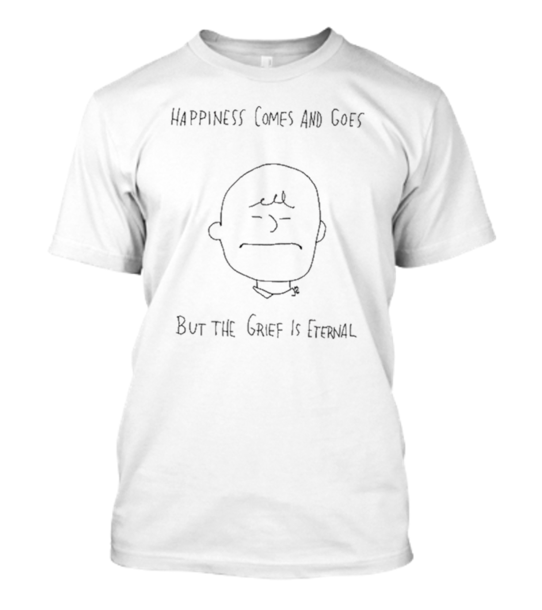 Charlie Brown Sad Face Happiness Comes And Goes But The Grief Is Eternal T-Shirt
