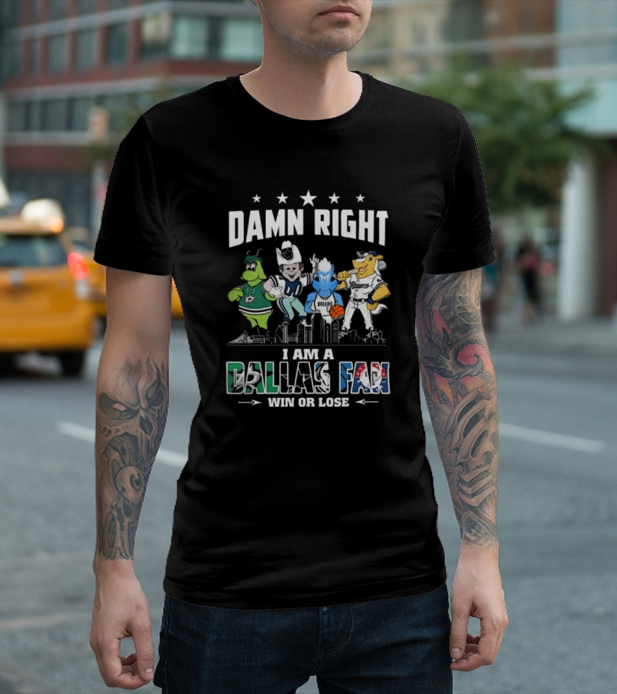 Damn Right I Am A Dallas Fan Win Or Lose Sports Teams Mascots Skyline T-Shirt