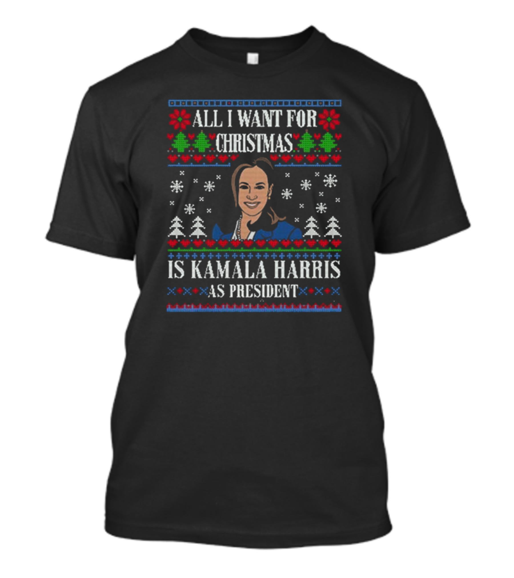 All I Want For Christmas Is Kamala Harris As President Ugly Christmas Sweater T-Shirt
