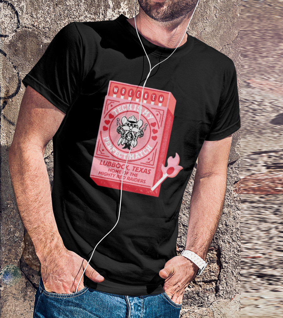 Wreck 'Em Tech Is My Perfect Match Lubbock Texas Home Of The Mighty Red Raiders T-Shirt