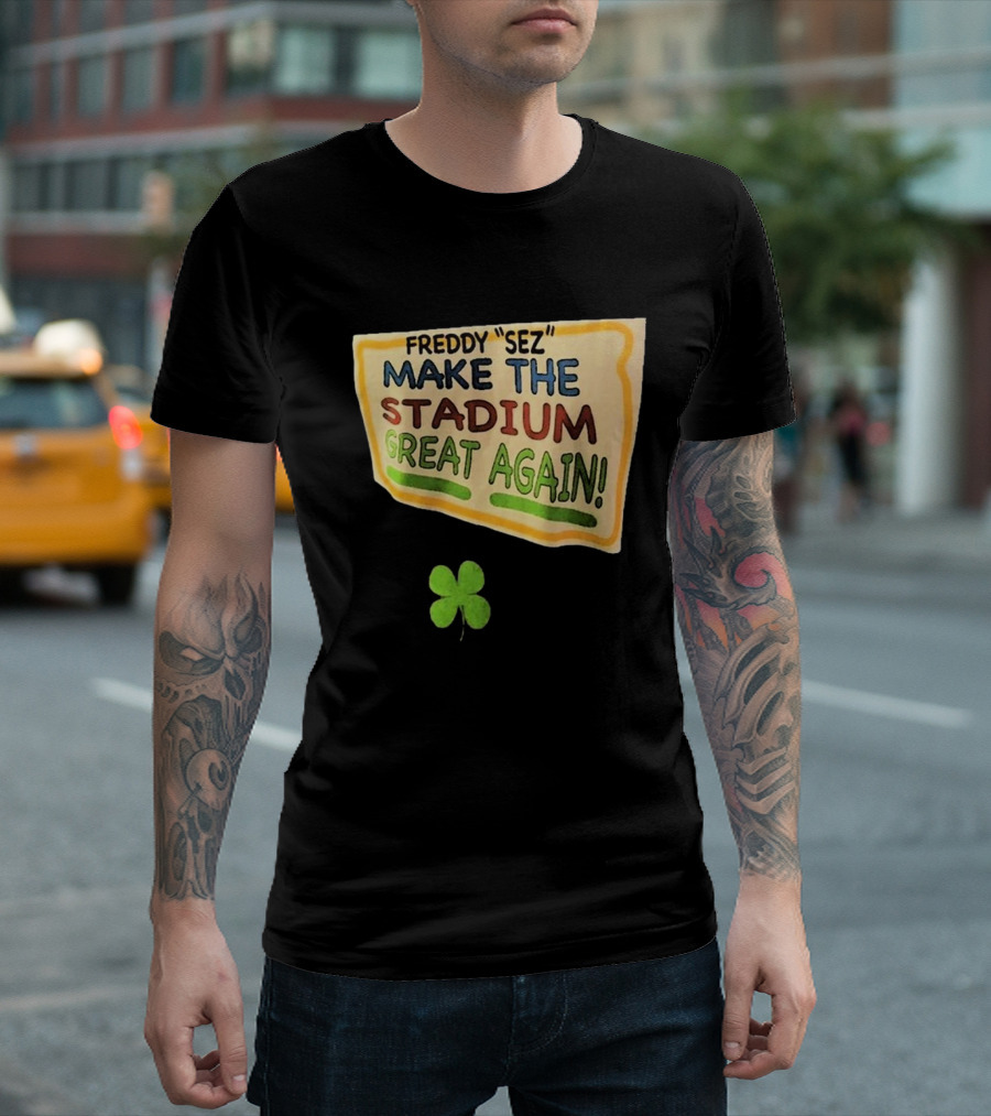 Freddy Sez Make The Stadium Great Again 2024 Yankees Clover T-Shirt