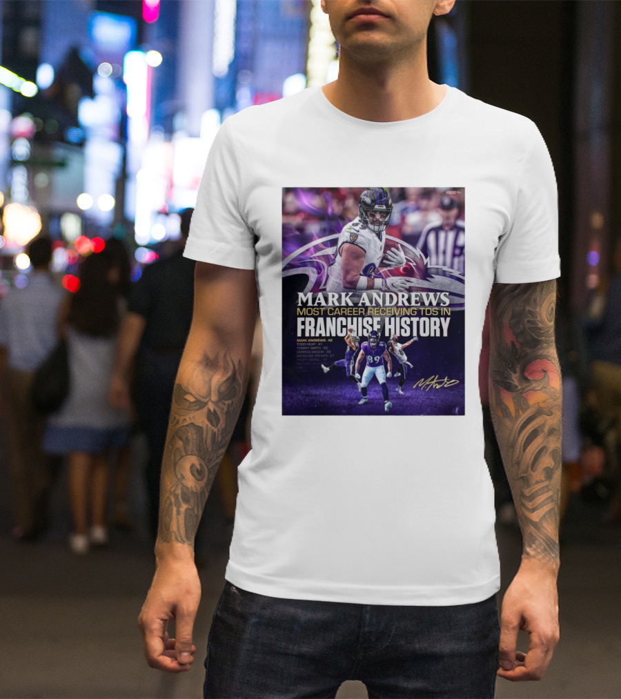 Baltimore Ravens Mark Andrews 89 Most Career Receiving TDs In Franchise History Signature Ravens T-Shirt