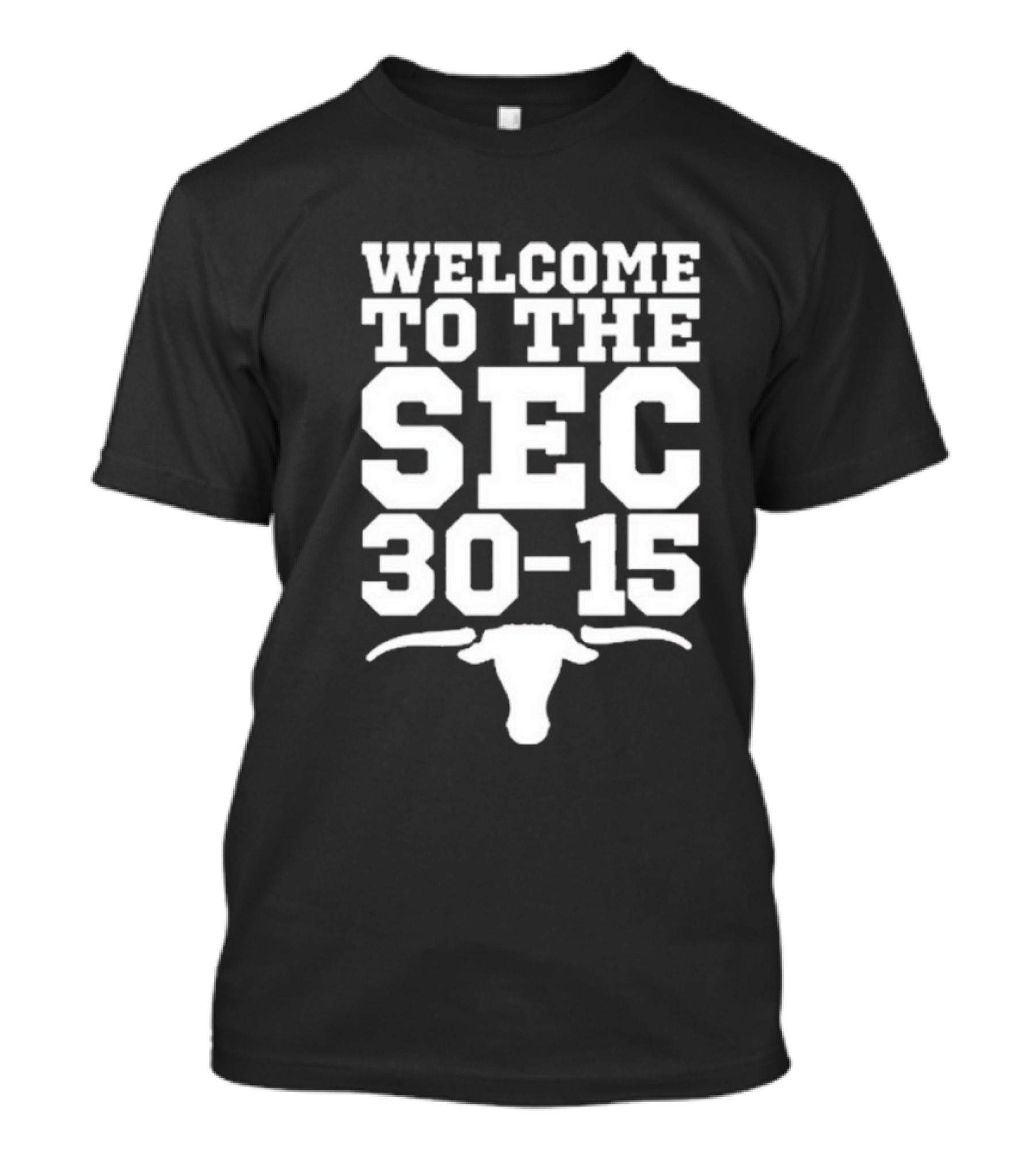 Welcome To The SEC 30-15 Texas Longhorns Vs Texas A&M Aggies Longhorn T-Shirt
