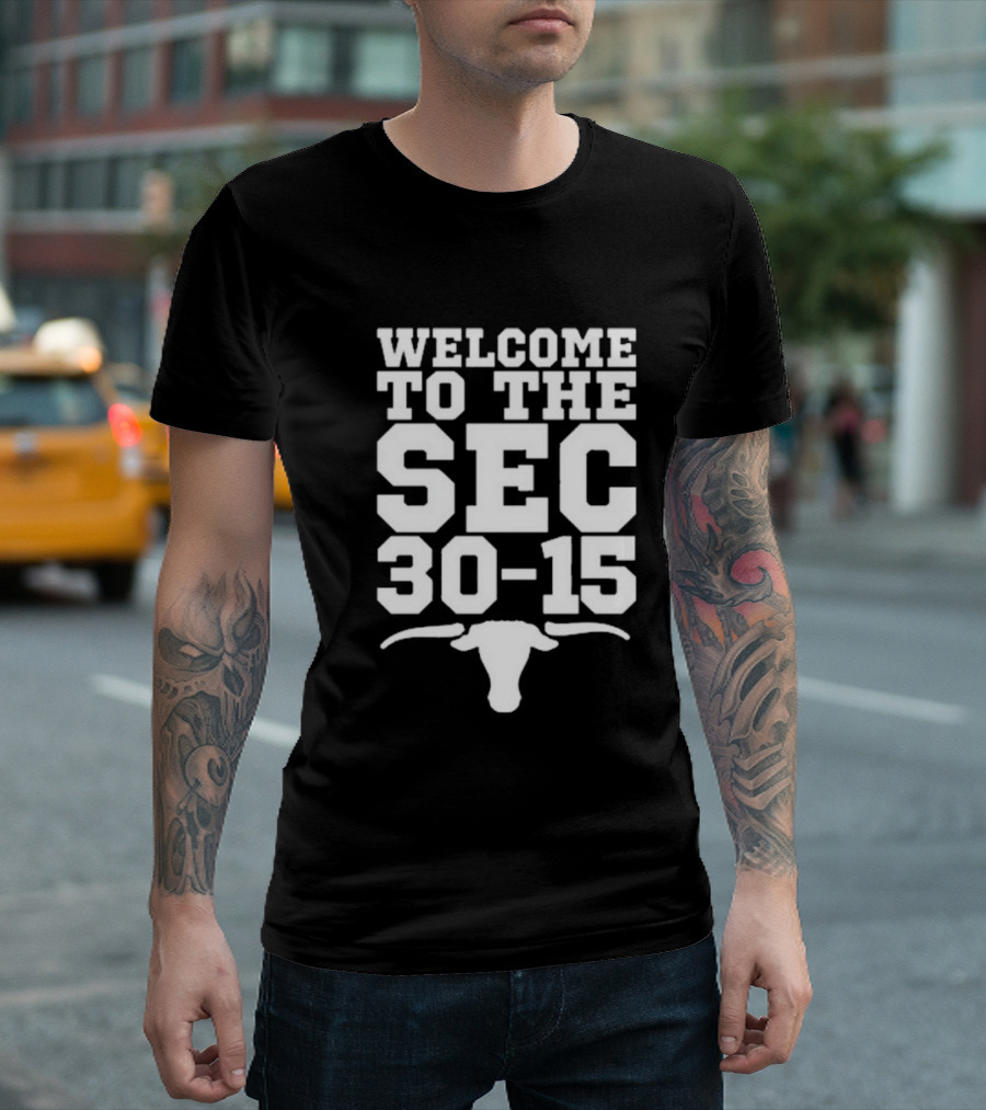 Welcome To The SEC 30-15 Texas Longhorns Vs Texas A&M Aggies Longhorn T-Shirt