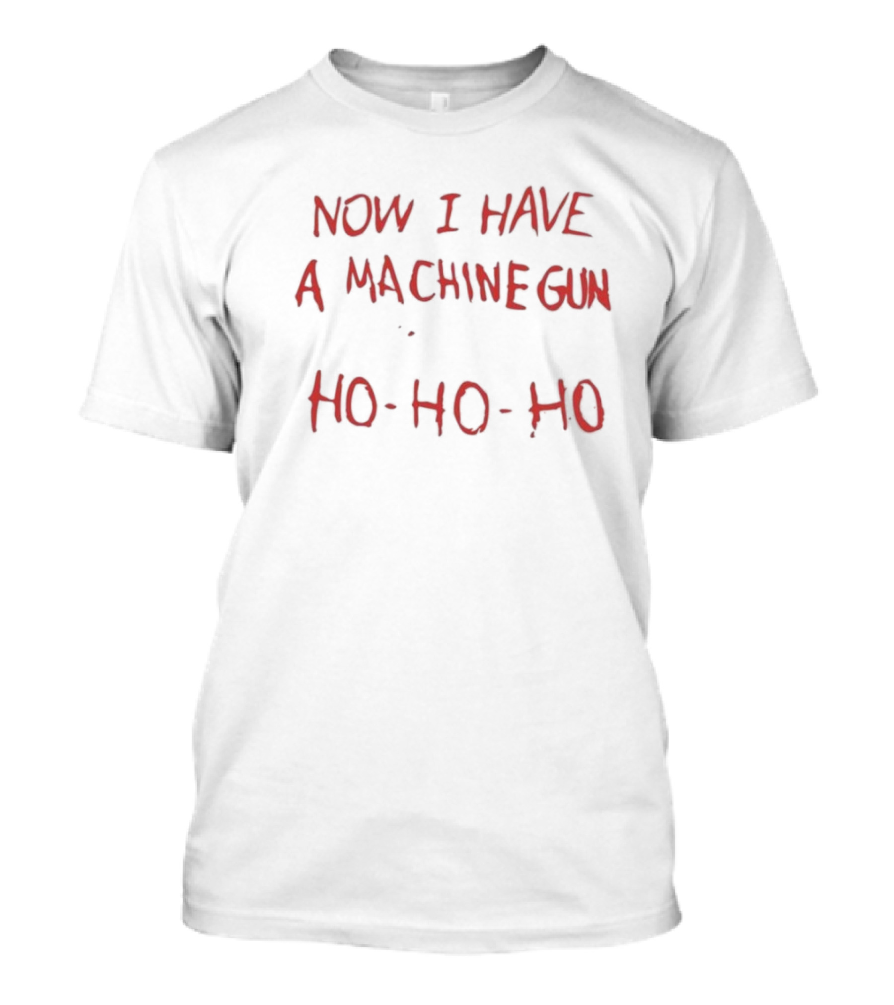 Now I Have A Machine Gun Ho-Ho-Ho Christmas Movie T-Shirt