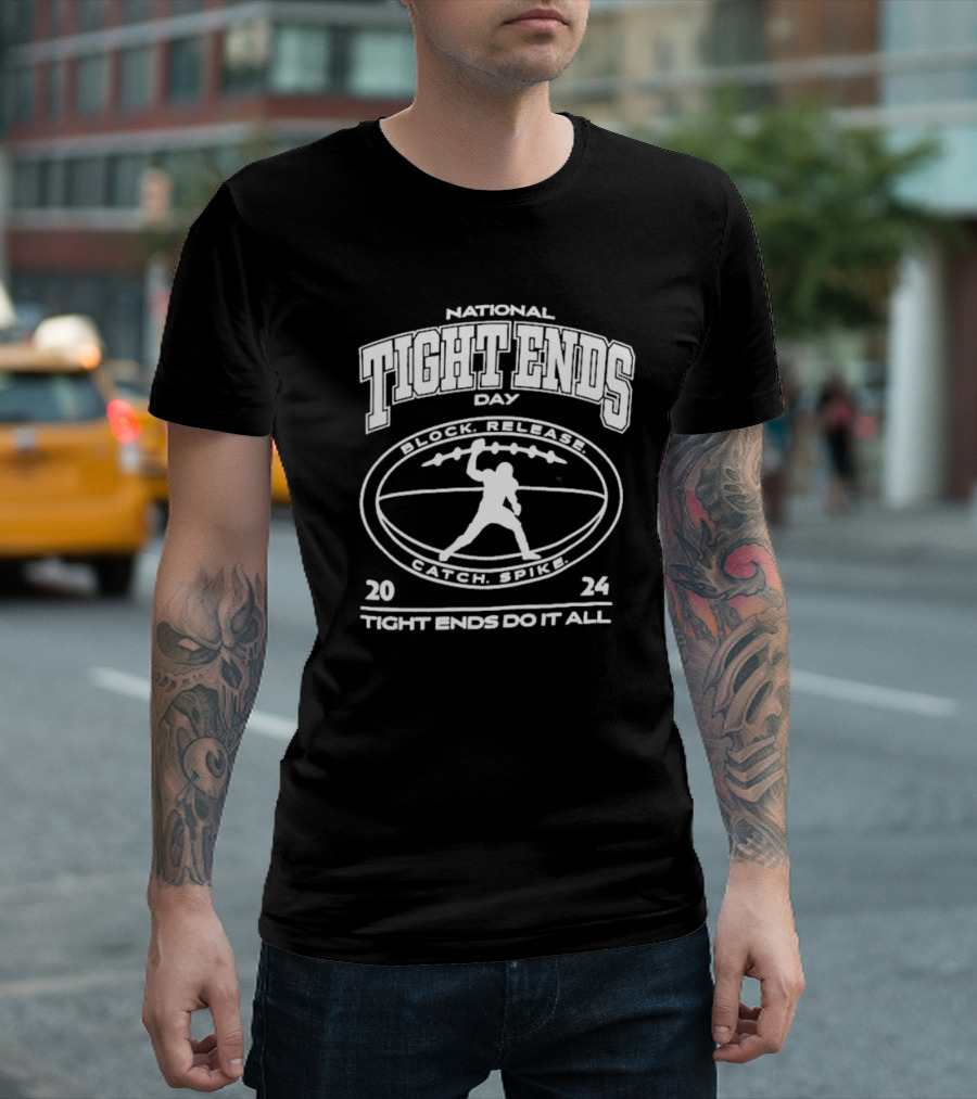 National Tight Ends Day 2024 Block Release Catch Spike Tight Ends Do It All T-Shirt