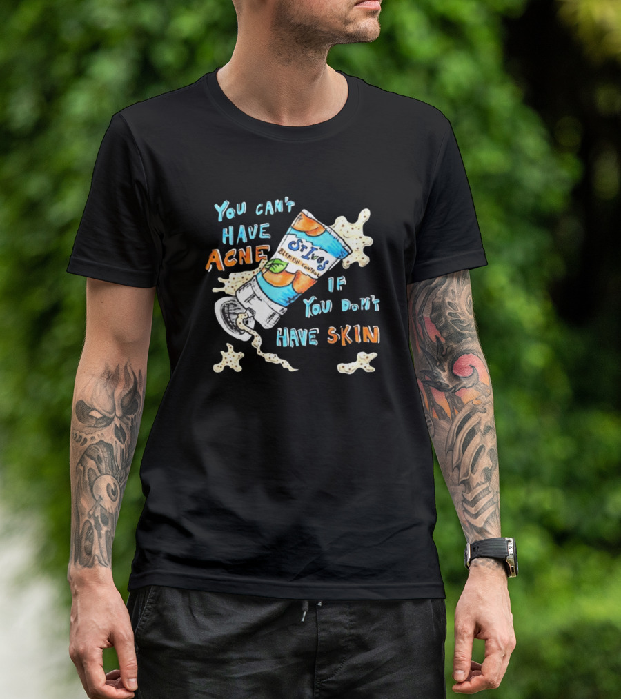 You Can’t Have Acne If You Don’t Have Skin St. Ives Blemish Control Cream Tube Animated Text T-Shirt