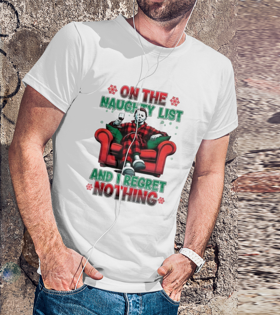 On The Naughty List And I Regret Nothing Michael Myers Christmas T-Shirt