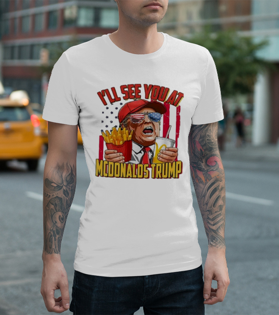 I'LL SEE YOU AT MCDONALDS TRUMP MAGA 2024 Make America Great Again T-Shirt