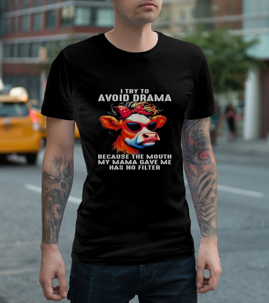 I Try To Avoid Drama Because The Mouth My Mama Gave Me Has No Filter Cow Wearing Sunglasses And Red Bow T-Shirt