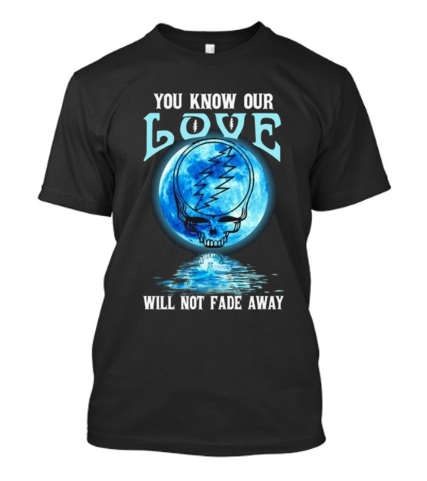 Grateful Dead You Know Our Love Will Not Fade Away Blue Skull Lightning Moon T-Shirt