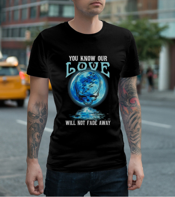 Grateful Dead You Know Our Love Will Not Fade Away Blue Skull Lightning Moon T-Shirt