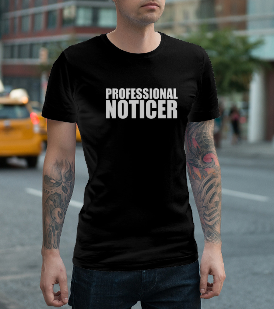PROFESSIONAL NOTICER Text T-Shirt