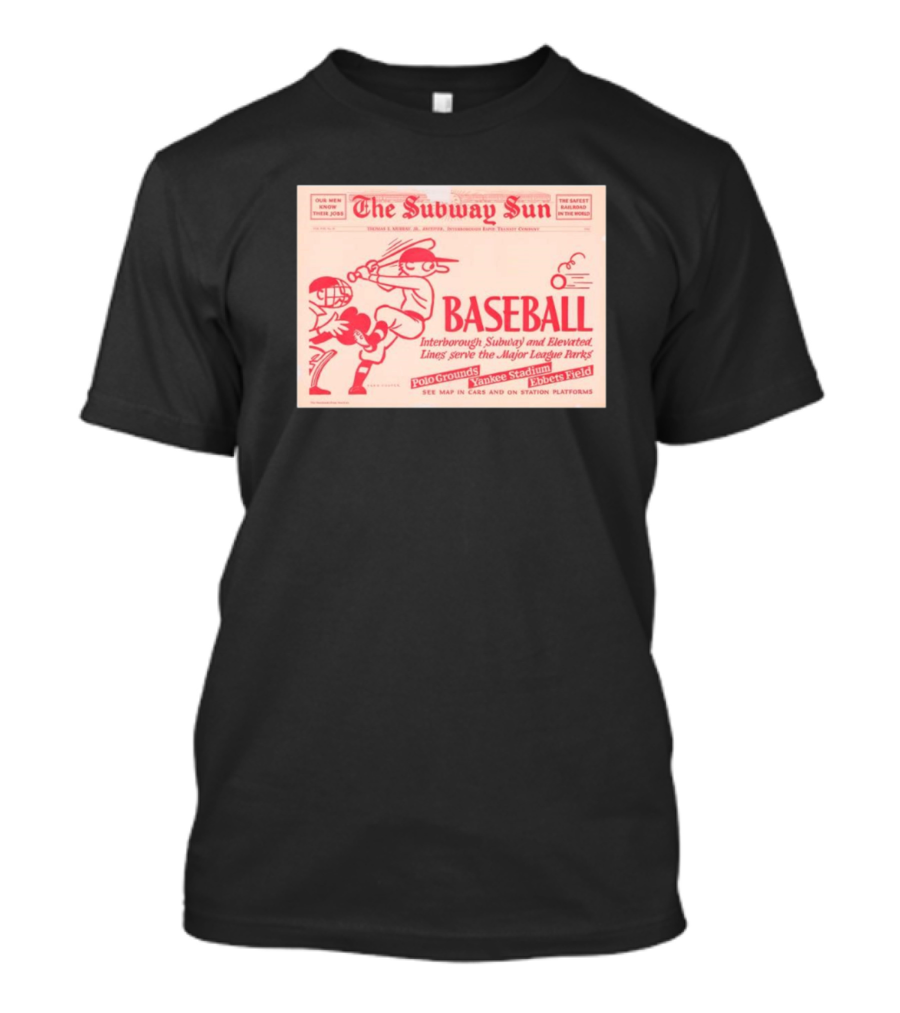 The Subway Sun Baseball Interborough Subway And Elevated Lines Serve Major League Parks Polo Grounds Yankee Stadium Ebbets Field T-Shirt
