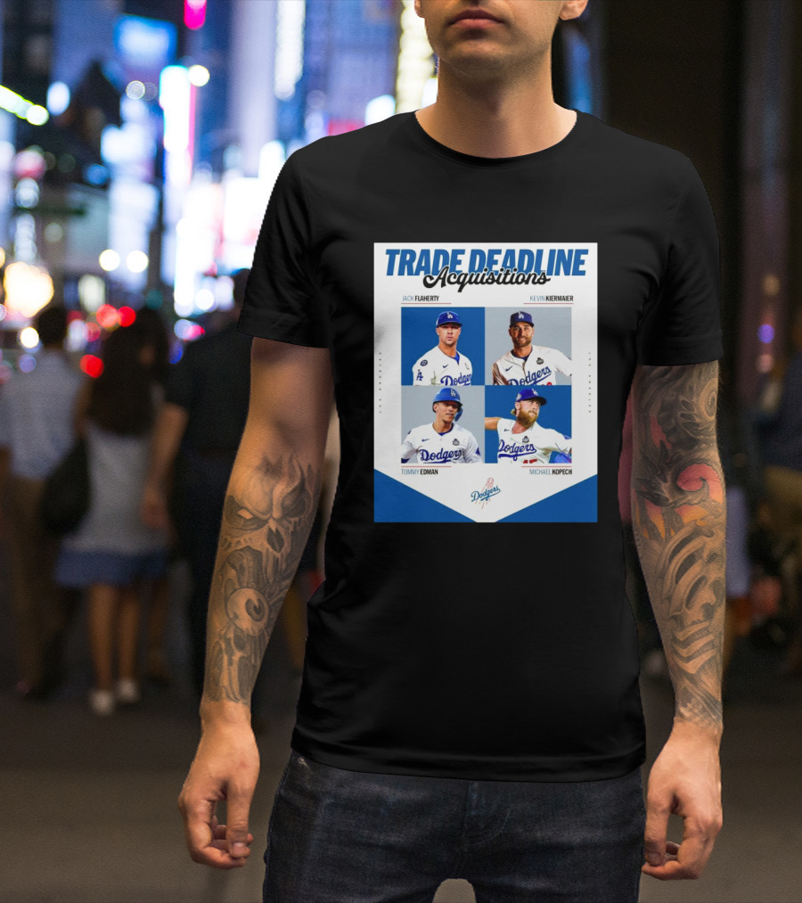 Trade Deadline Acquisitions Jack Flaherty Kevin Kiermaier Tommy Edman Michael Kopech Los Angeles Dodgers MLB T-Shirt