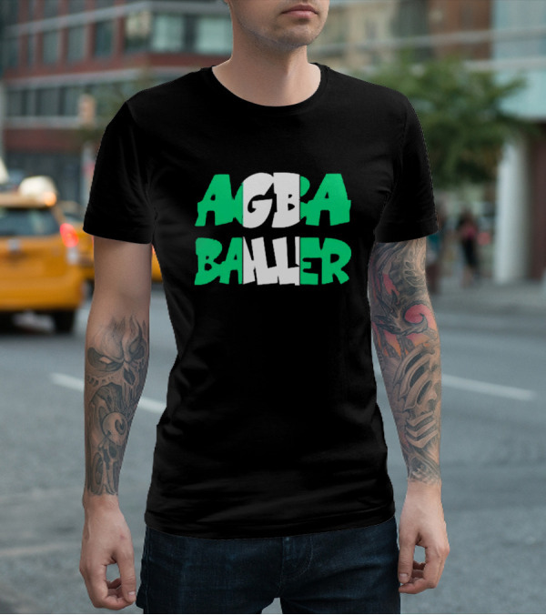 Agba Baller Wearing Agba Baller Agba Baller T-Shirt