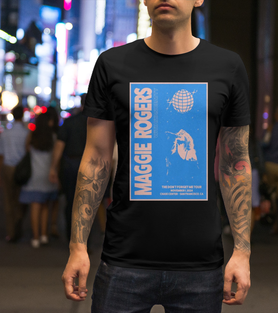 Maggie Rogers With Ryan Beatty The Don't Forget Me Tour November 1 2024 Chase Center San Francisco CA T-Shirt