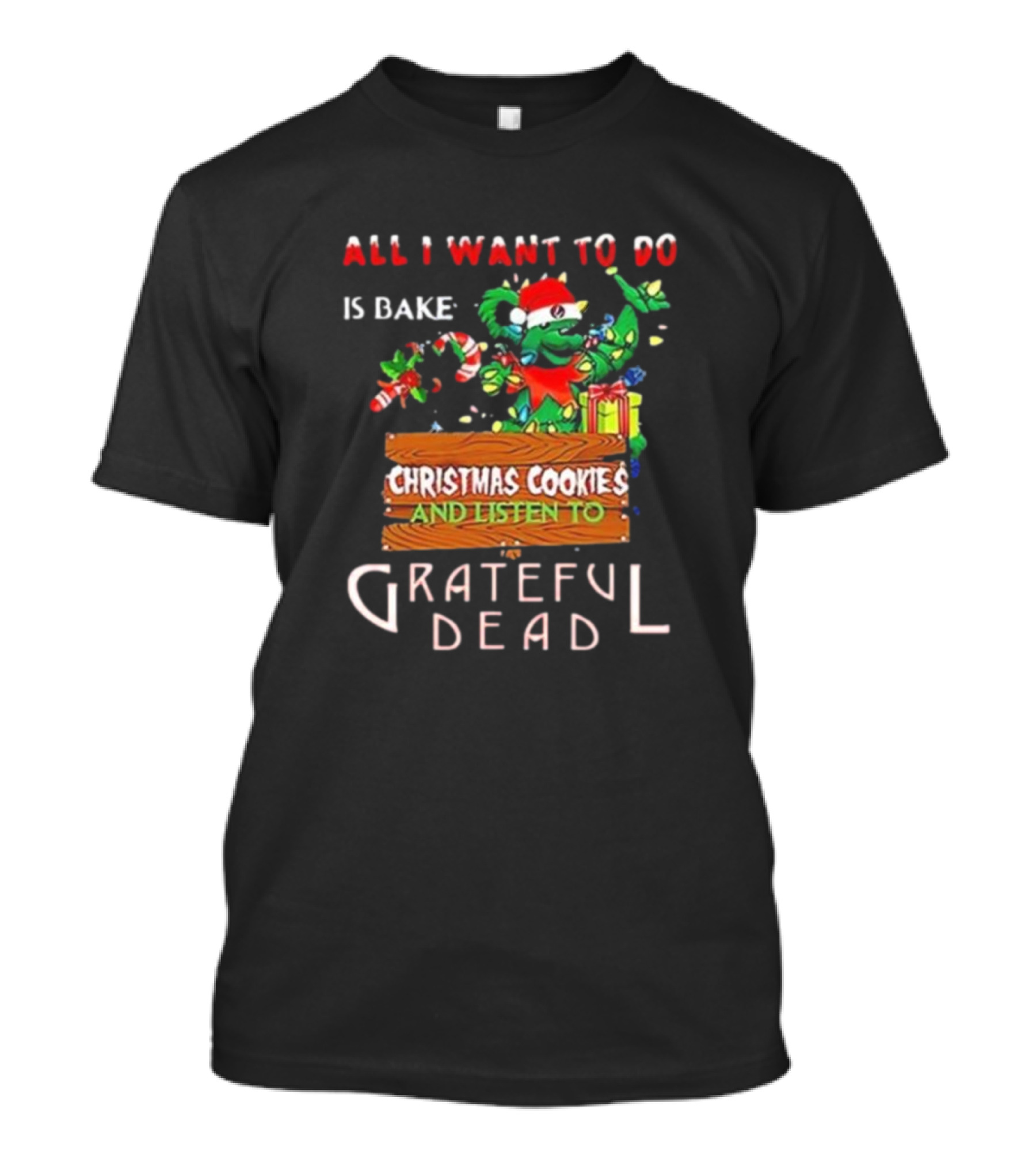 All I Want To Do Is Bake Christmas Cookies And Listen To Grateful Dead Bear Santa Hat T-Shirt